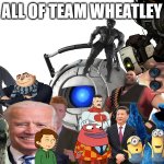 All of Team Wheatley (UPDATED)