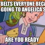 Ms.Frizzle | SEATBELTS EVERYONE BECAUSE WE ARE GOING TO ANGELICA’S HOUSE; ARE YOU READY | image tagged in ms frizzle | made w/ Imgflip meme maker