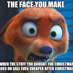 Nick's Shopping Blues | THE FACE YOU MAKE; WHEN THE STUFF YOU BOUGHT FOR CHRISTMAS GOES ON SALE EVEN CHEAPER AFTER CHRISTMAS | image tagged in nick wilde shocked,zootopia,nick wilde,the face you make when,christmas shopping,funny | made w/ Imgflip meme maker