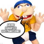 Jeffy loves Anime fanart | ANIME FANART IS 100% AWESOME! | image tagged in happy jeffy | made w/ Imgflip meme maker