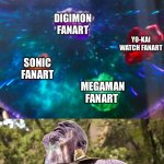 The Six Fanart things of awesomeness | ANIME FANART; POKÉMON FANART; DIGIMON FANART; YO-KAI WATCH FANART; SONIC FANART; MEGAMAN FANART; ME WHO LOVES DRAWING THEM | image tagged in thanos infinity stones | made w/ Imgflip meme maker