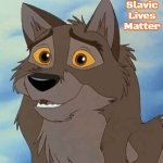 Balto | Slavic Lives Matter | image tagged in balto,slavic | made w/ Imgflip meme maker
