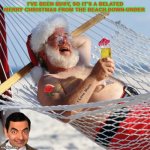 Hot Santa | I'VE BEEN BUSY, SO IT'S A BELATED MERRY CHRISTMAS FROM THE BEACH DOWN-UNDER; I Love Mum | image tagged in merry christmas | made w/ Imgflip meme maker