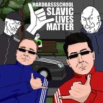 Hard Bass School Slavic Lives Matter | image tagged in hard bass school slavic lives matter,slavic slm | made w/ Imgflip meme maker