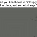 Image title | when you kneel over to pick up your pencil in class, and some kid says "gyat" | image tagged in gifs,family guy,school,relatable | made w/ Imgflip video-to-gif maker