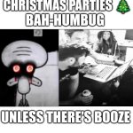 My Family, I Think I'll Keep Them | FAMILY CHRISTMAS PARTIES 🎄; BAH-HUMBUG; UNLESS THERE'S BOOZE | image tagged in i am normal and can be trusted with x | made w/ Imgflip meme maker