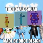 The female squad | THE FEMALE SQUAD; MADE BY DHOT DESIGN | image tagged in ai generated image | made w/ Imgflip meme maker