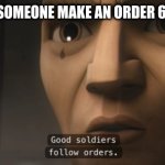 good soldiers follow orders | WHEN YOU HEAR SOMEONE MAKE AN ORDER 66 AT MCDONALDS | image tagged in good soldiers follow orders | made w/ Imgflip meme maker