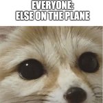 what | ME: OPEN DOOR; EVERYONE: ELSE ON THE PLANE | image tagged in what | made w/ Imgflip meme maker