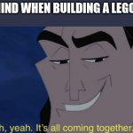 very funny | MY MIND WHEN BUILDING A LEGO SET: | image tagged in it's all coming together,memes,funny | made w/ Imgflip meme maker