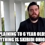 this blow up i watch the entire skibidi toilet series | ME EXPLAINING TO 6 YEAR OLDS THAT NOT EVRYTHING IS SKIBIDI OHIO AT 3 AM | image tagged in gifs,skibidi,ohio,for real | made w/ Imgflip video-to-gif maker