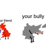 HELP POLSKA POLSKA | your bully; your friend; your young brother; you | image tagged in i wanna beat you up oversimplified | made w/ Imgflip meme maker