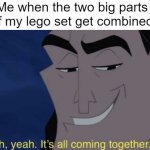 The lego experience | Me when the two big parts of my lego set get combined | image tagged in it's all coming together,lego,memes,dank memes,funny memes,technically true | made w/ Imgflip meme maker