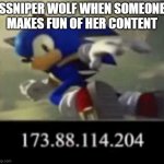sonic ip doxx | SSNIPER WOLF WHEN SOMEONE MAKES FUN OF HER CONTENT | image tagged in sonic ip doxx | made w/ Imgflip meme maker