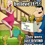 Ya, but where did they come from? | Can you believe it?!? They were just GIVING them away! | image tagged in american dad,dinosaurs,t rex,memes,puppies,free stuff | made w/ Imgflip meme maker