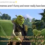 Get outta My swamp | image tagged in maybe there's a good reason donkeys shouldn't talk | made w/ Imgflip meme maker