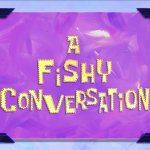 A Fishy Conversation title card