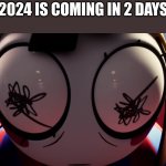 How is time so impossibly fast? I will miss 2023. | 2024 IS COMING IN 2 DAYS | image tagged in pomni losing it,new year | made w/ Imgflip meme maker