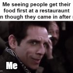 I'm impatient bro | Me seeing people get their food first at a restauraunt even though they came in after me:; Them; Me; Me | image tagged in gifs,memes,relatable,relatable memes,food | made w/ Imgflip video-to-gif maker