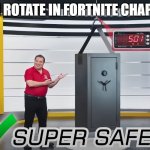 This is Super Safe! | WHEN ROTATE IN FORTNITE CHAPTER 5 | image tagged in this is super safe | made w/ Imgflip meme maker