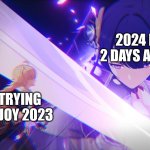Time flies too damm quick. (I live in Germany, so it's two days away.) | 2024 IS 2 DAYS AWAY; ME TRYING TO ENJOY 2023 | image tagged in raiden shogun,funny,2023,2024 | made w/ Imgflip meme maker