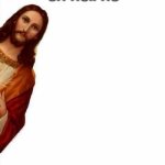 jesus watcha doin | oh hell no | image tagged in jesus watcha doin | made w/ Imgflip meme maker