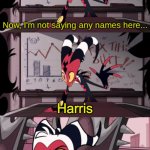 illymation fans will understand | ILLYMATION; Harris; HARRIS | image tagged in now i'm not saying any names here | made w/ Imgflip meme maker