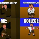 I don’t like school, kid | TEACHER: COME BACK, SHANE! ME: COMPLETES COLLEGE; ME:; COLLEGE: | image tagged in my name is not shane kid | made w/ Imgflip meme maker