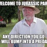 In 48 hours I'll have you in my basement | WELCOME TO JURASSIC PARK; ANY DIRECTION YOU GO YOU WILL BUMP INTO A PREDATOR | image tagged in welcome to jurassic park,jurassic park,pedophile,child molester,memes | made w/ Imgflip meme maker