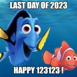 happy 123123 | LAST DAY OF 2023; HAPPY 123123 ! | image tagged in dory and marlin | made w/ Imgflip meme maker