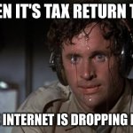 Tax Return Time | WHEN IT'S TAX RETURN TIME; AND THE INTERNET IS DROPPING PACKETS | image tagged in pilot sweating,tax returns | made w/ Imgflip meme maker