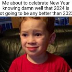 Gavin sad face | Me about to celebrate New Year knowing damn well that 2024 is not going to be any better than 2023: | image tagged in gavin sad face,new years,memes | made w/ Imgflip meme maker