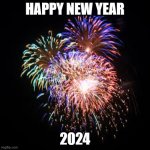 Happy New Year 2024 | HAPPY NEW YEAR; 2024 | image tagged in fireworks,happynewyear,happynewyear2024,2024 | made w/ Imgflip meme maker