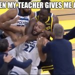 Draymond chokes Gobert | WHEN MY TEACHER GIVES ME A B+ | image tagged in draymond chokes gobert | made w/ Imgflip meme maker