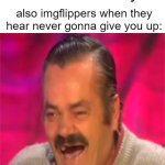 that shit was never funny to begin with | imgflippers: skibidi toilet isn't funny! also imgflippers when they hear never gonna give you up: | image tagged in laughing mexican,memes,funny,so true memes,imgflip | made w/ Imgflip meme maker