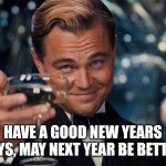 2024 bouta be here | HAVE A GOOD NEW YEARS GUYS, MAY NEXT YEAR BE BETTER. | image tagged in wolf of wall street | made w/ Imgflip meme maker