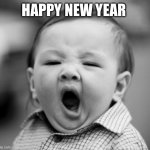 Won’t see midnight | HAPPY NEW YEAR | image tagged in sleepy baby | made w/ Imgflip meme maker