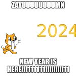 ZAAAYYUUUUUUUUUMMMM | ZAYUUUUUUUUMN; NEW YEAR IS HERE!!!111111!!!!!!!!!11 | image tagged in zayum it's the new year | made w/ Imgflip meme maker