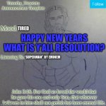 Timothy_timotato | TIRED; HAPPY NEW YEARS WHAT IS Y’ALL RESOLUTION? “SUPERMAN” BY EMINEM | image tagged in timothy_timotato | made w/ Imgflip meme maker