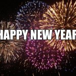 HAPPY NEW YEAR | HAPPY NEW YEAR! | image tagged in memes,funny,new years,celebration | made w/ Imgflip meme maker
