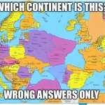 AI-Generated Map of Europe | WHICH CONTINENT IS THIS? WRONG ANSWERS ONLY | image tagged in ai-generated map of europe,wrong answers only | made w/ Imgflip meme maker