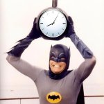 The time is heavy | EEEEEEEEEEE | image tagged in batman with clock,heavy,weak | made w/ Imgflip meme maker