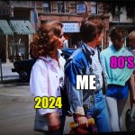 Back to the future distracted gf | 80'S; ME; 2024 | image tagged in back to the future distracted gf | made w/ Imgflip meme maker