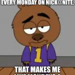 New episodes, January 1st | IF OLLIE'S PACK AIRS NEW EPISODES EVERY MONDAY ON NICK@NITE, THAT MAKES ME LIKE MONDAYS A LITTLE, HOW CONFUSING! | image tagged in malloy's confused,ollie's pack,nick at nite,brickleberry | made w/ Imgflip meme maker