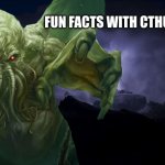 fun facts with cthulhu!