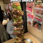 It’s true tho | AVERAGE AMERICAN SMALL SNACK | image tagged in what's for dinner | made w/ Imgflip meme maker