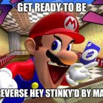 Lulz | GET READY TO BE; UNO REVERSE HEY STINKY'D BY MARIO!!! | image tagged in smg4 mario uno reverse card | made w/ Imgflip meme maker