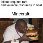 happy new years! | skyrim: uses complex spells to heal; fallout: requires rare and valuable resources to heal; Minecraft: | image tagged in fat guy eating burger,memes,gaming,minecraft | made w/ Imgflip meme maker