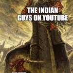 All those YouTube Indian guys out there need some kind of award | THE INDIAN GUYS ON YOUTUBE; THE BEST SCHOOLING SYSTEM | image tagged in yhorm dark souls,memes,funny,school,yes,real | made w/ Imgflip meme maker