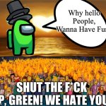 New Year’s Eve Racism | Why hello People, Wanna Have Fun? SHUT THE F*CK UP, GREEN! WE HATE YOU! | image tagged in happy new year,2024,among us,simpsons,memes,youtube | made w/ Imgflip meme maker